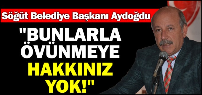 "BUNLARLA ÖVÜNMEYE HAKKINIZ YOK!"