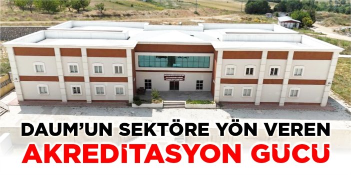 DAUM’un sektöre yön veren akreditasyon gücü
