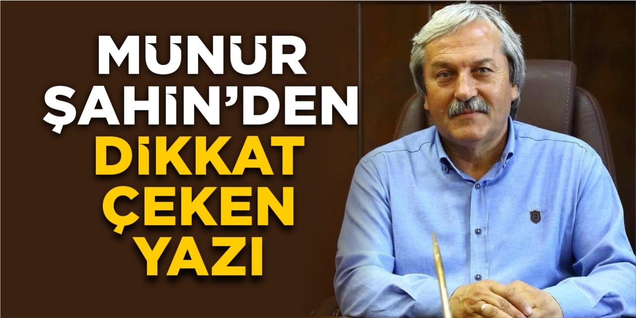 Münür Şahin'den dikkat çeken yazı!