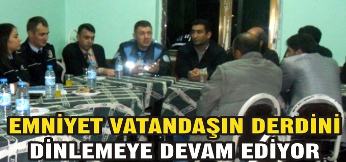 EMNİYET VATANDAŞIN DERDİNİ DİNLEMEYE DEVAM EDİYOR
