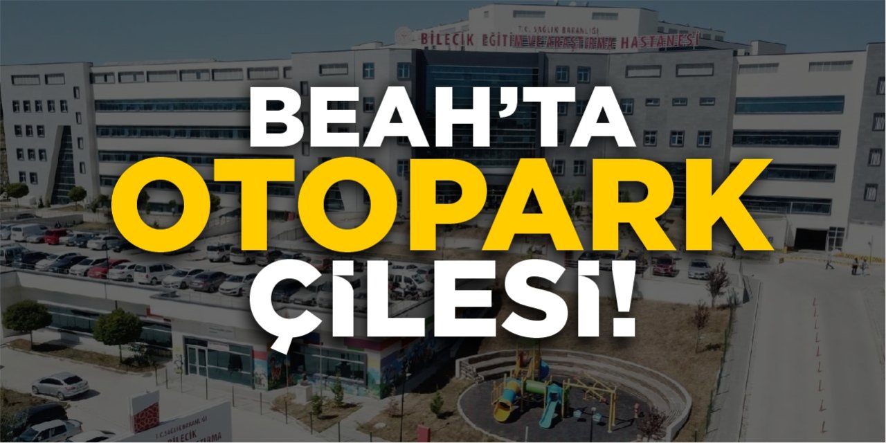 BEAH'ta otopark çilesi!