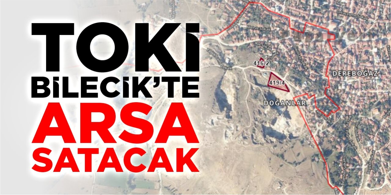 TOKİ, Bilecik’te arsa satacak