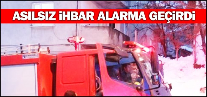 ASILSIZ İHBAR ALARMA GEÇİRDİ