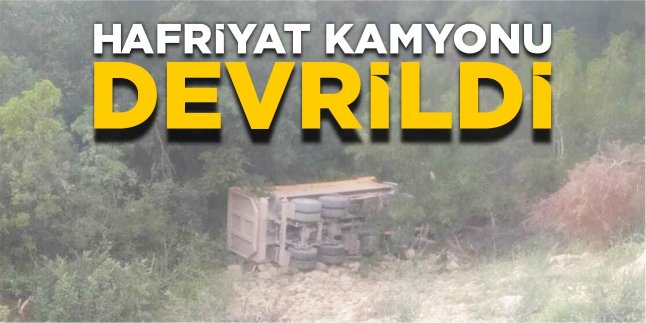 Hafriyat kamyonu devrildi