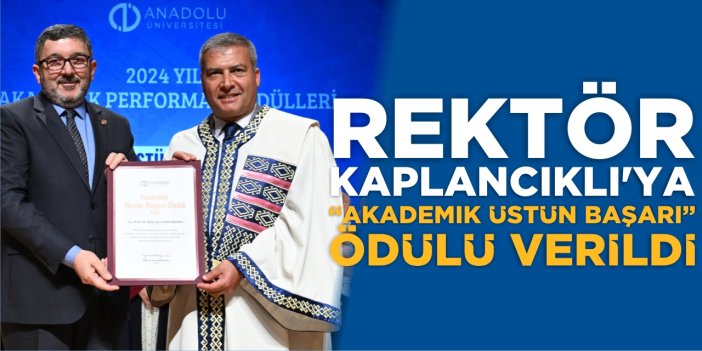 Rektör Kaplancıklı'ya “Akademik Üstün Başarı” Ödülü
