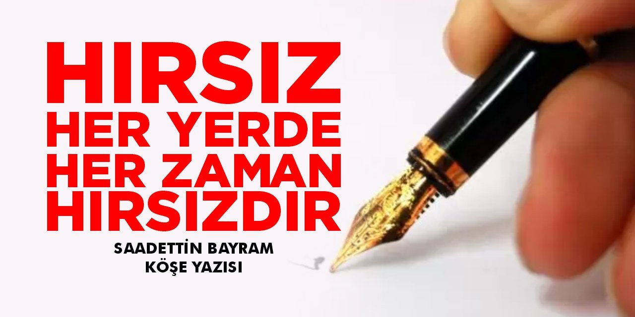 Hırsız her yerde her zaman hırsızdır