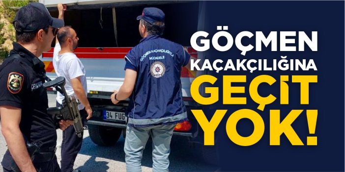 Göçmen kaçakçılığına geçit yok!