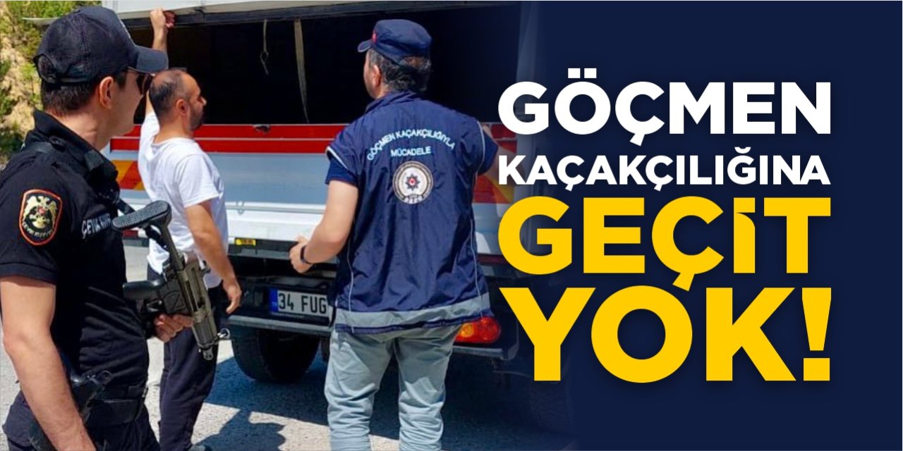 Göçmen kaçakçılığına geçit yok!