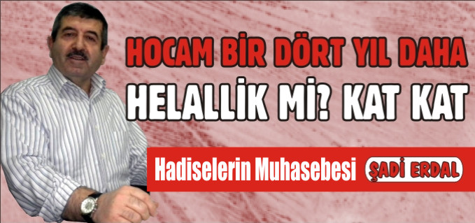 HOCAM BİR DÖRT YIL DAHA, HELALLİK Mİ? KAT KAT