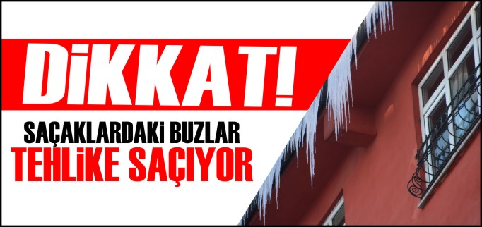 SARKAN BUZLAR TEHLİKE SAÇIYOR
