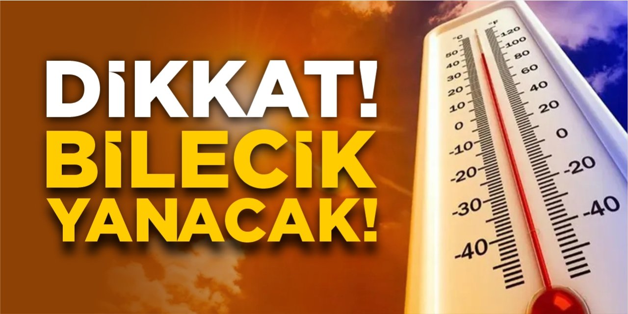 Dikkat! Bilecik yanacak!
