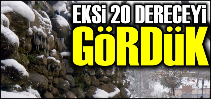 EKSİ 20’Yİ GÖRDÜK