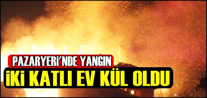 İKİ KATLI EV KÜL OLDU