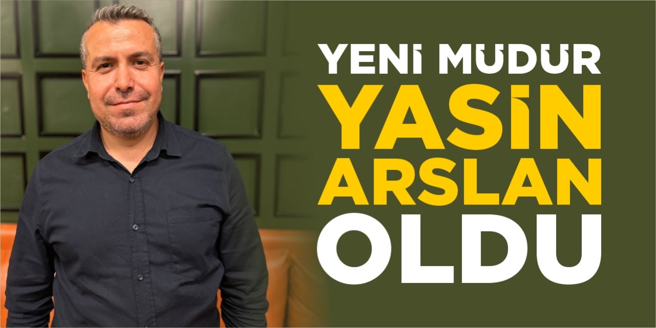 Yeni müdür Yasin Arslan oldu