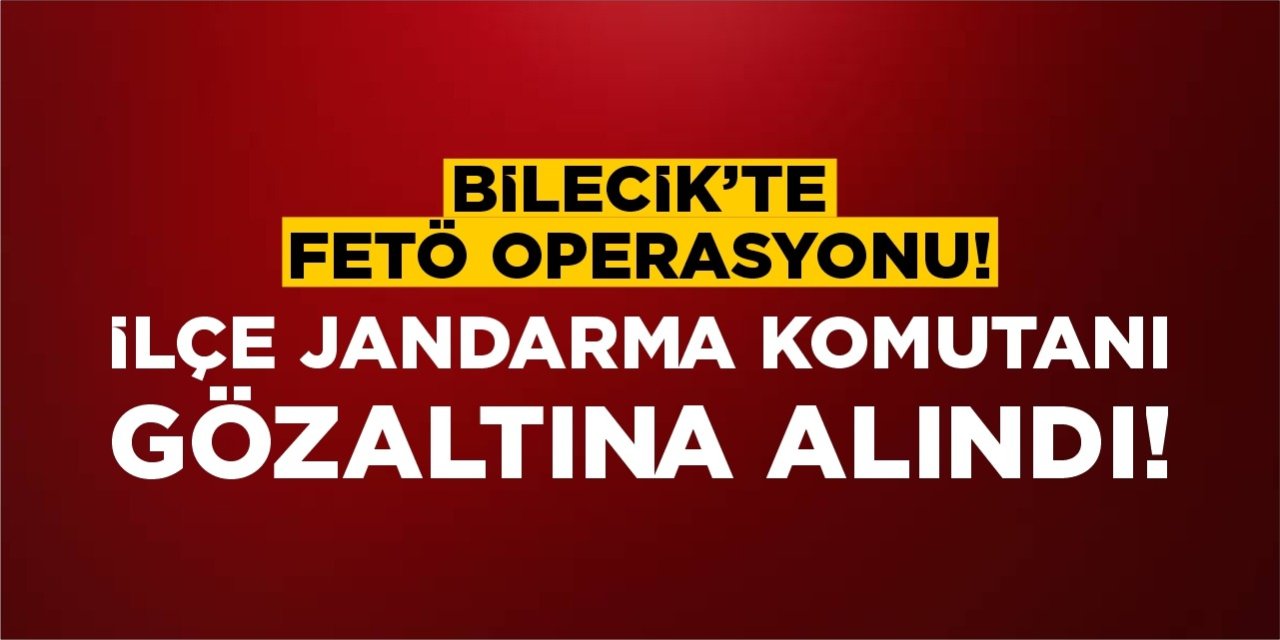 Bilecik'te FETÖ operasyonu!