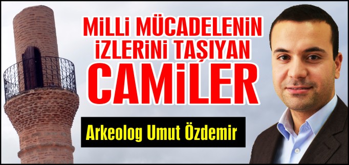MİLLİ MÜCADELE’NİN İZLERİNİ TAŞIYAN CAMİLER
