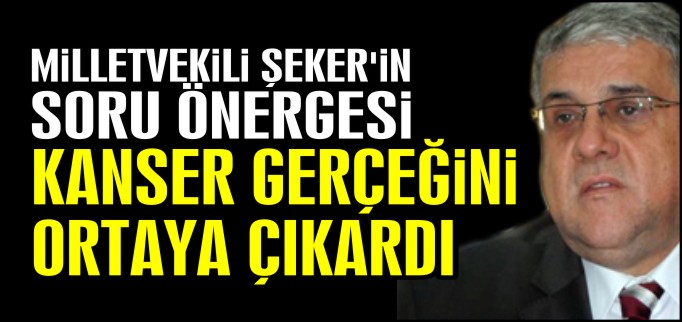 ŞEKER’İN ÖNERGESİ KANSER GERÇEĞİNİ ORTAYA ÇIKARDI