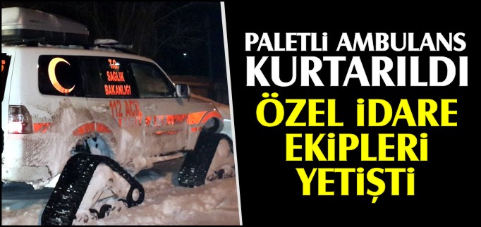 PALETLİ AMBULANS KURTARILDI