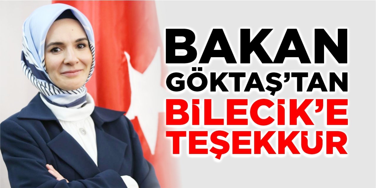 Bakan Göktaş’tan Bilecik’e teşekkür
