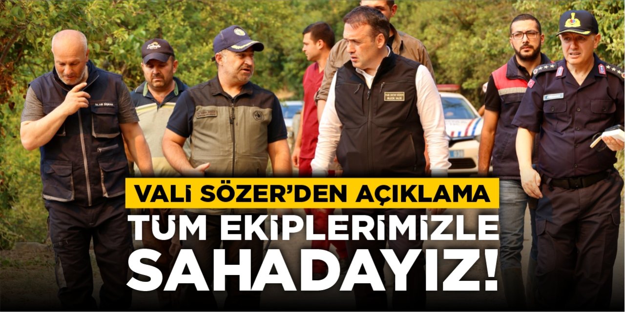 Vali Sözer'den açıklama: "Tüm imkanlarımızla sahadayız"