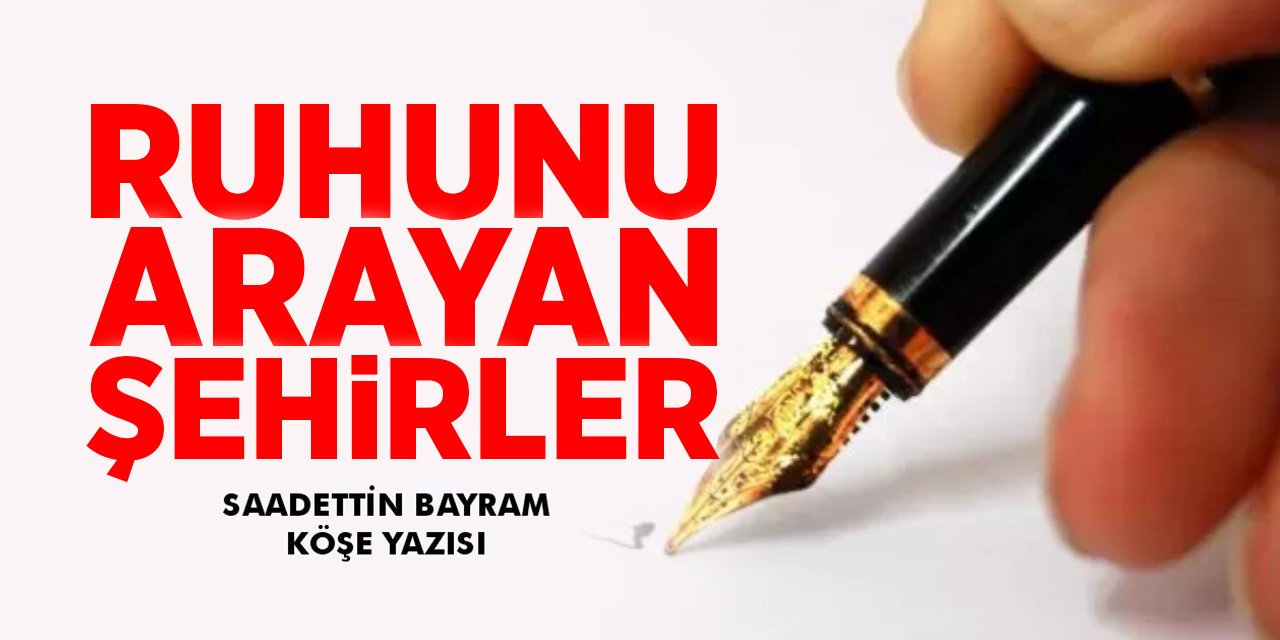RUHUNU ARAYAN ŞEHİRLER