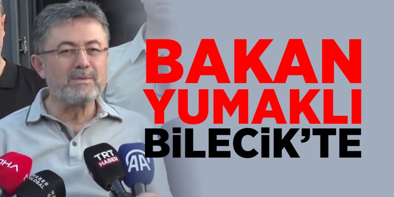 Bakan Yumaklı Bilecik'te