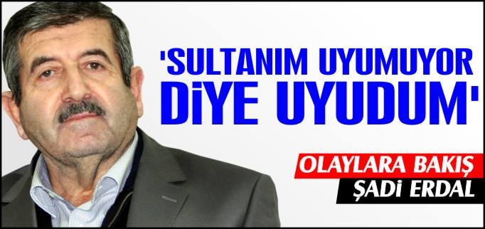 SULTANIM UYUMUYOR DİYE UYUDUM