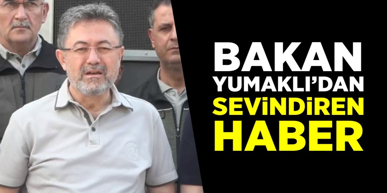 Bakan Yumaklı'dan sevindiren haber