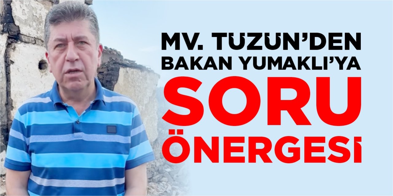 Mv. Tüzün’den Bakan Yumaklı’ya soru önergesi