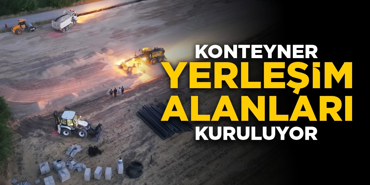 Konteyner yerleşim alanları kuruluyor