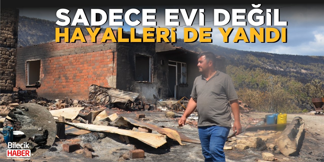 Sadece evi değil, hayalleri de yandı