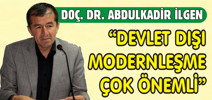 "DEVLET DIŞI MODERNLEŞME ÇOK ÖNEMLİ"