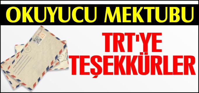 OKUYUCU MEKTUBU---TRT’YE TEŞEKKÜRLER