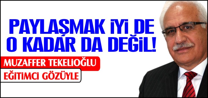 PAYLAŞMAK İYİ DE O KADAR DA DEĞİL?