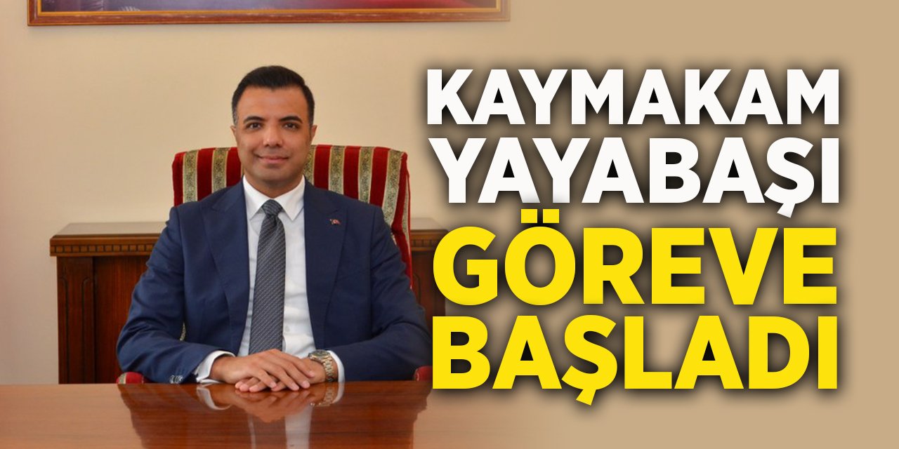 Kaymakam Yayabaşı Göreve Başladı