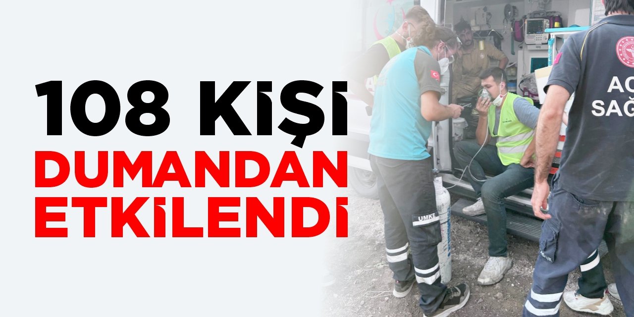 108 kişi dumandan etkilendi