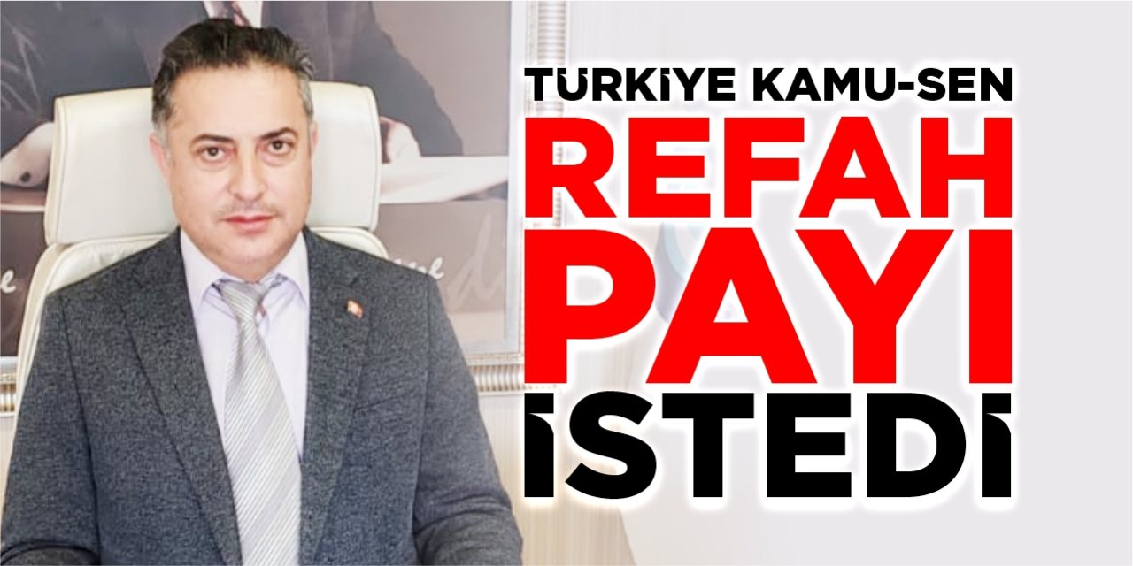 Türkiye Kamu-Sen refah payı istedi!