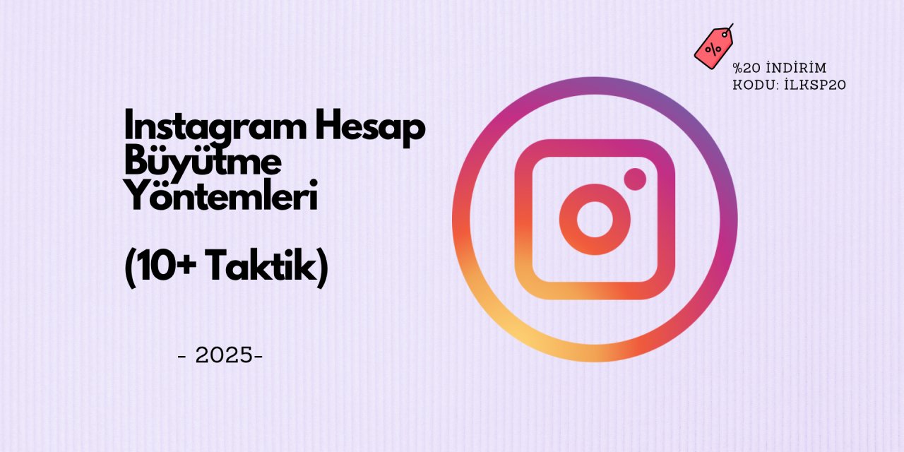Instagram Hesap Büyütme Yöntemleri (10+ Taktik) - 2025