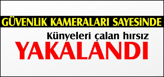 KÜNYELERİ ÇALAN HIRSIZ YAKALANDI