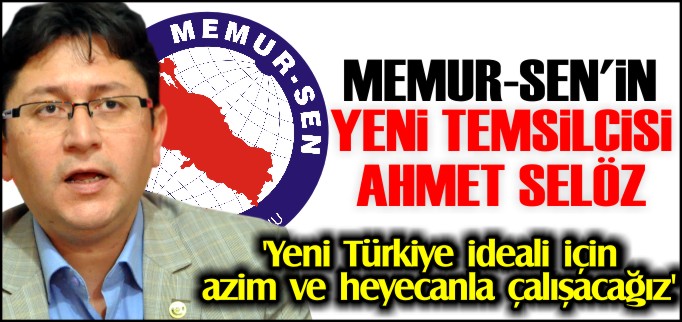 MEMUR-SEN’İN YENİ TEMSİLCİSİ AHMET SELÖZ