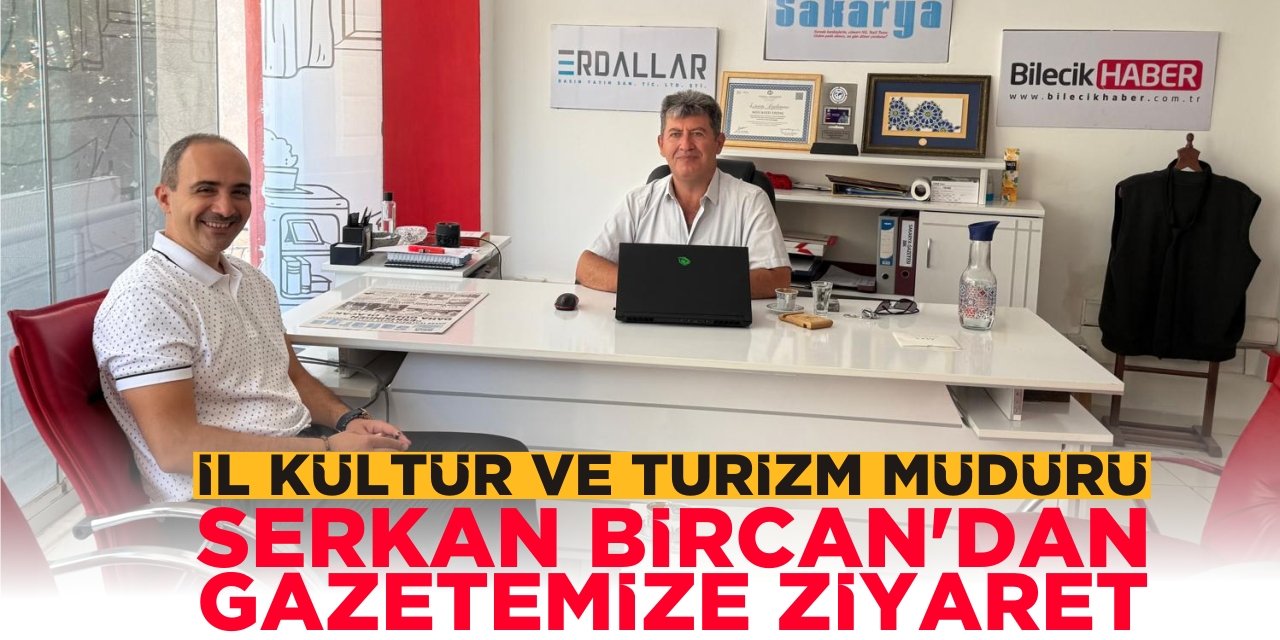 İl Kültür ve Turizm Müdürü Serkan Bircan’dan Gazetemize Ziyaret
