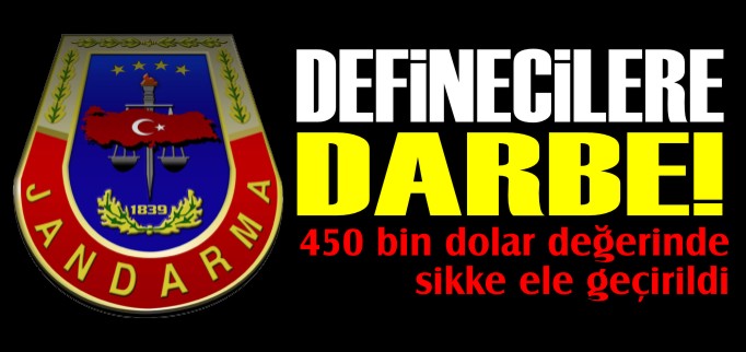 JANDARMA’DAN DEFİNECİLERE BÜYÜK DARBE
