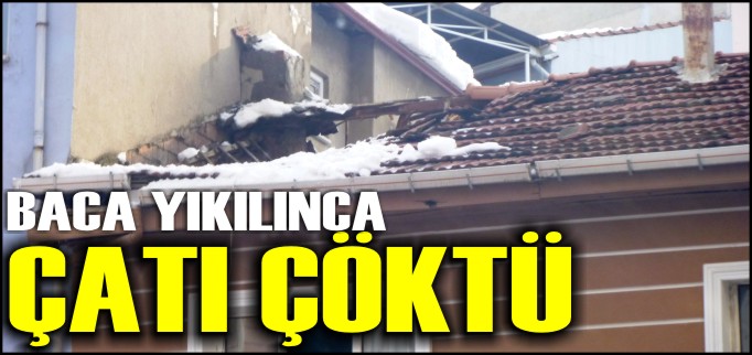 BACA YIKILINCA ÇATI ÇÖKTÜ