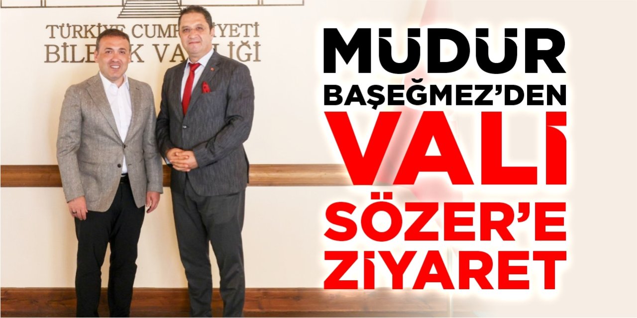 Müdür Başeğmez'den Vali Sözer'e ziyaret