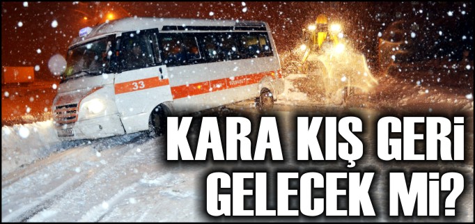 KARA KIŞ GERİ GELECEK Mİ?