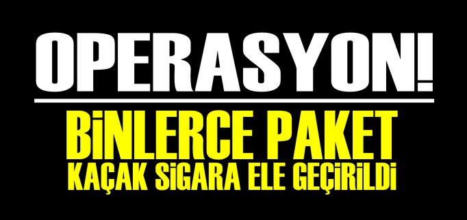BOZÜYÜK’TE KAÇAK SİGARA OPERASYONU