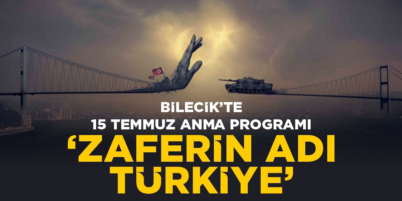 Bilecik’te 15 Temmuz Anma Programı: “Zaferin Adı Türkiye”