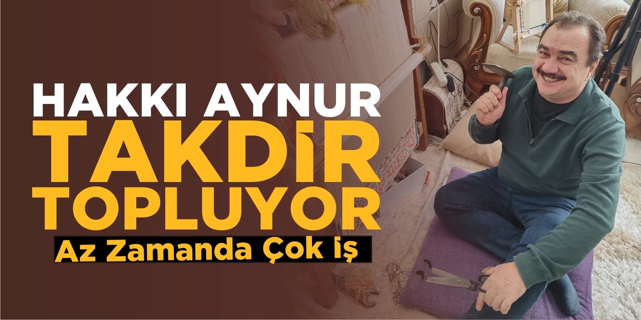 Hakkı Aynur takdir topluyor: Az zamanda çok iş
