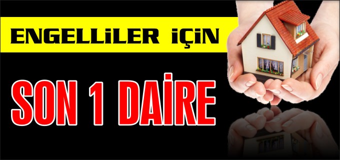 ENGELLİLER İÇİN SON 1 DAİRE