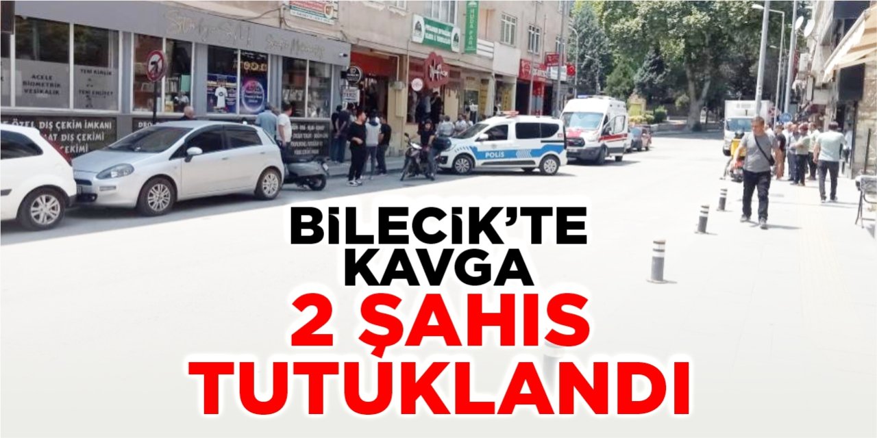 Bilecik’te kavga: 2 şahıs tutuklandı
